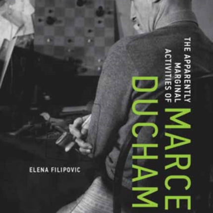 The Apparently Marginal Activities of Marcel Duchamp