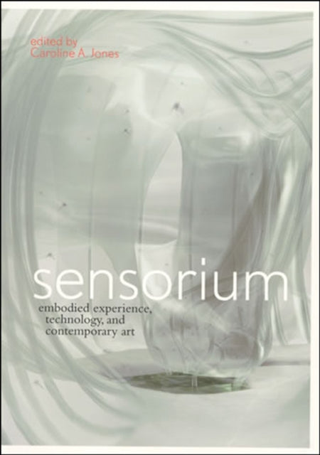 Sensorium: Embodied Experience, Technology, and Contemporary Art