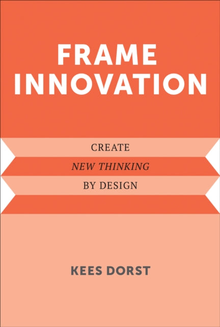 Frame Innovation: Create New Thinking by Design