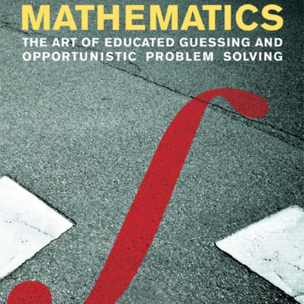 Street-Fighting Mathematics: The Art of Educated Guessing and Opportunistic Problem Solving