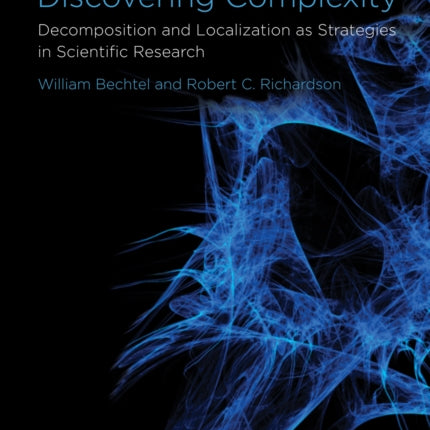 Discovering Complexity: Decomposition and Localization as Strategies in Scientific Research