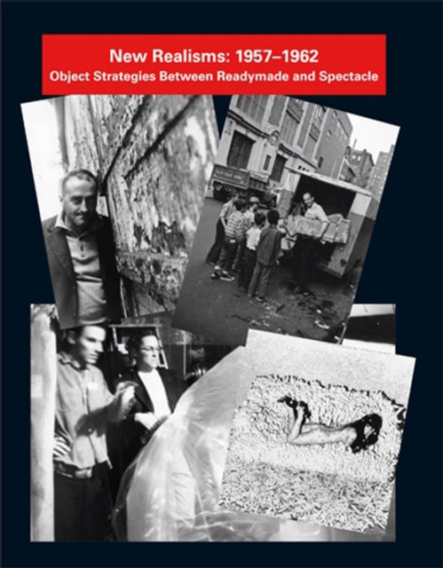 New Realisms: 1957–1962: Object Strategies Between Readymade and Spectacle