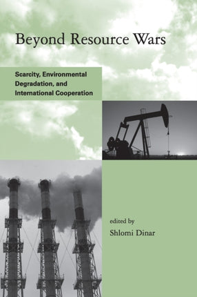 Beyond Resource Wars: Scarcity, Environmental Degradation, and International Cooperation