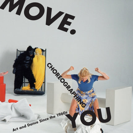 Move. Choreographing You: Art and Dance Since the 1960s