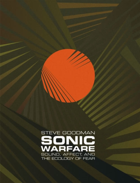 Sonic Warfare: Sound, Affect, and the Ecology of Fear