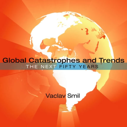 Global Catastrophes and Trends: The Next Fifty Years