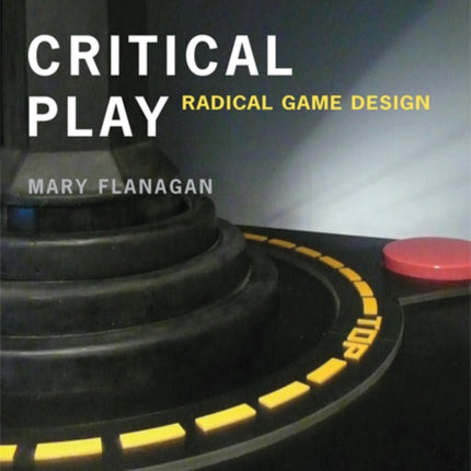 Critical Play Radical Game Design The MIT Press