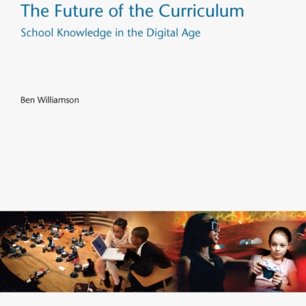 The Future of The Curriculum  School Knowledge in  the Digital Age