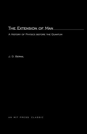 Extension of Man A History of Physics Before the Quantum The MIT Press