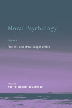 Moral Psychology: Free Will and Moral Responsibility: Volume 4