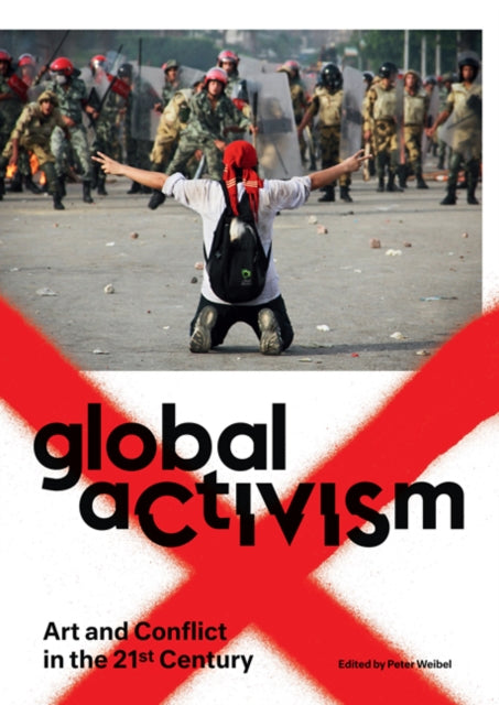 Global Activism: Art and Conflict in the 21st Century