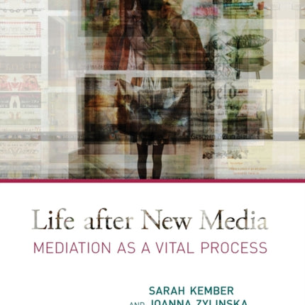Life After New Media Mediation as a Vital Process The MIT Press