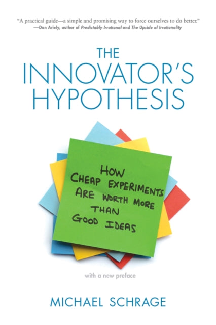 The Innovator's Hypothesis: How Cheap Experiments Are Worth More than Good Ideas