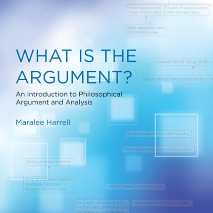 What Is the Argument?: An Introduction to Philosophical Argument and Analysis