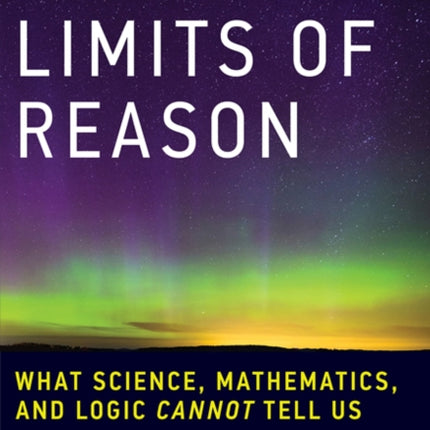 The Outer Limits of Reason: What Science, Mathematics, and Logic Cannot Tell Us