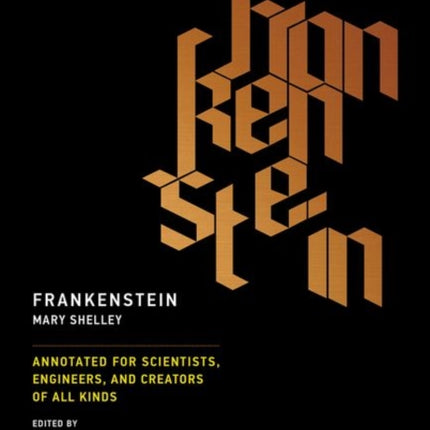 Frankenstein: Annotated for Scientists, Engineers, and Creators of All Kinds