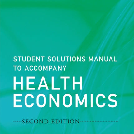 Student Solutions Manual to Accompany Health Economics