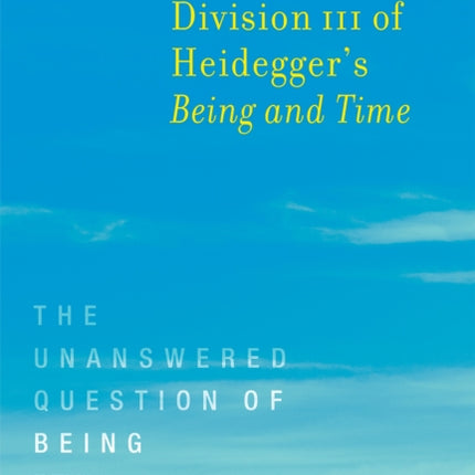 Division III of Heideggers Being and Time  The