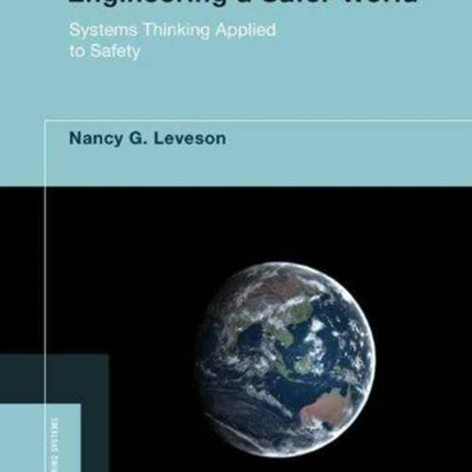 Engineering a Safer World: Systems Thinking Applied to Safety