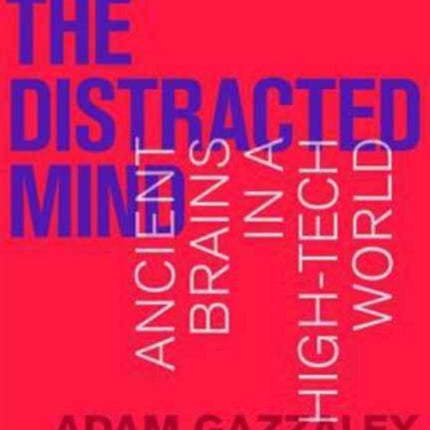 The Distracted Mind: Ancient Brains in a High-Tech World