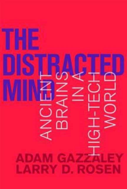 The Distracted Mind: Ancient Brains in a High-Tech World