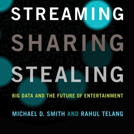 Streaming, Sharing, Stealing: Big Data and the Future of Entertainment