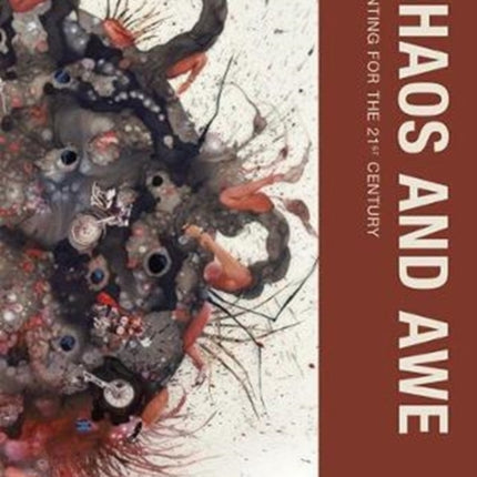 Chaos and Awe: Painting for the 21st Century