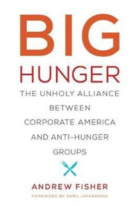 Big Hunger: The Unholy Alliance between Corporate America and Anti-Hunger Groups