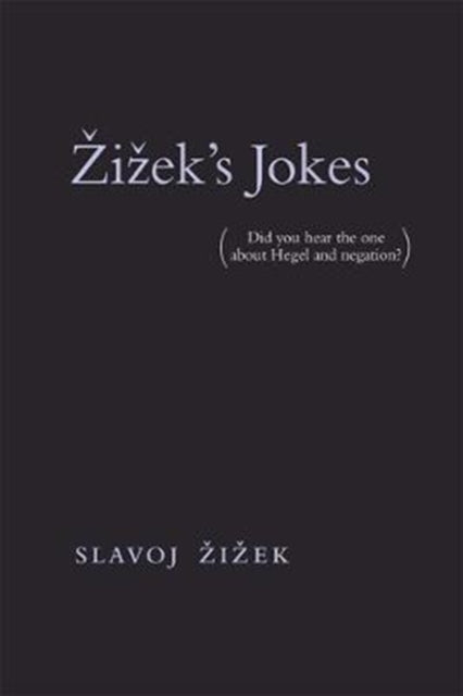 Žižek's Jokes: (Did you hear the one about Hegel and negation?)