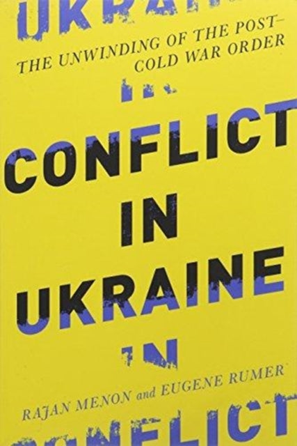 Conflict in Ukraine: The Unwinding of the Post–Cold War Order