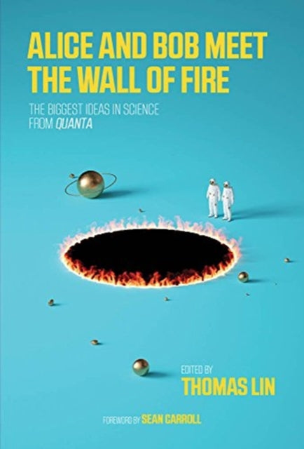 Alice and Bob Meet the Wall of Fire: A Collection of the Best Quanta Science Stories