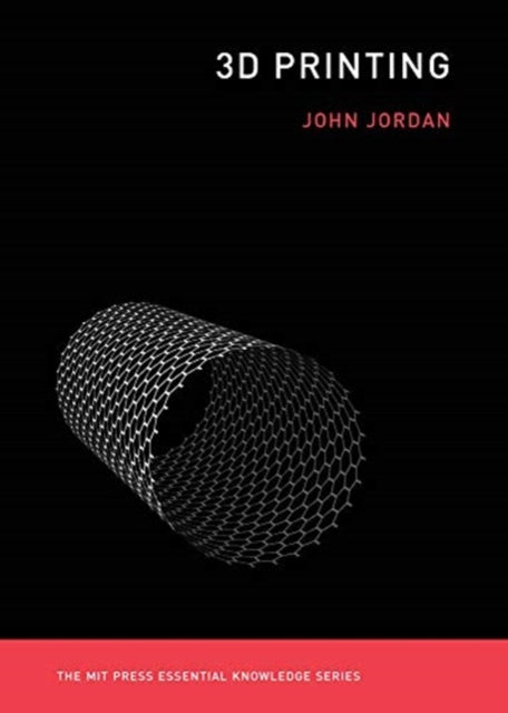 3D Printing The MIT Press Essential Knowledge series