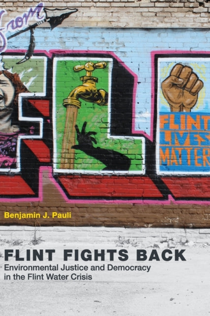 Flint Fights Back: Environmental Justice and Democracy in the Flint Water Crisis