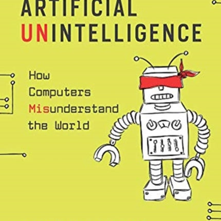 Artificial Unintelligence: How Computers Misunderstand the World