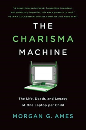 The Charisma Machine: The Life, Death, and Legacy of One Laptop per Child