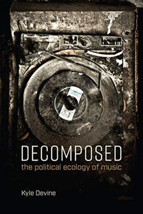 Decomposed: The Political Ecology of Music