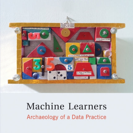 Machine Learners: Archaeology of a Data Practice