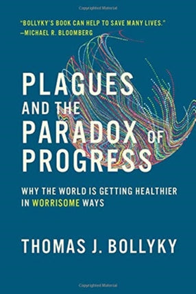 Plagues and the Paradox of Progress: Why the World Is Getting Healthier in Worrisome Ways