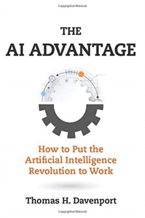 The AI Advantage: How to Put the Artificial Intelligence Revolution to Work