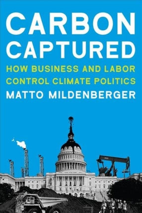 Carbon Captured: How Business and Labor Control Climate Politics