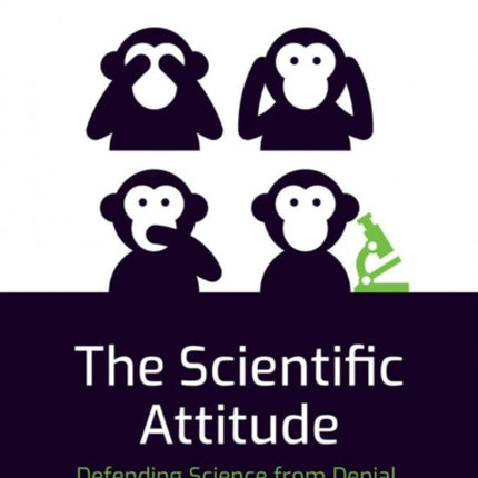 The Scientific Attitude: Defending Science from Denial, Fraud, and Pseudoscience