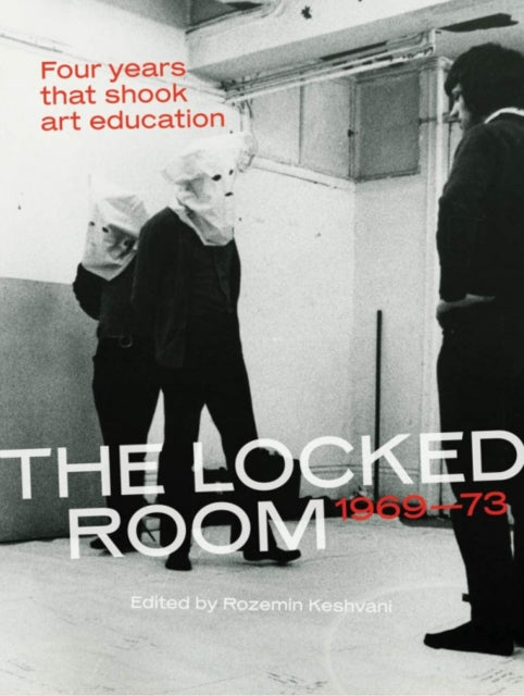 The Locked Room: Four Years that Shook Art Education, 1969–1973