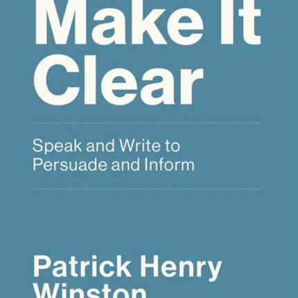 Make it Clear: Speak and Write to Persuade and Inform 