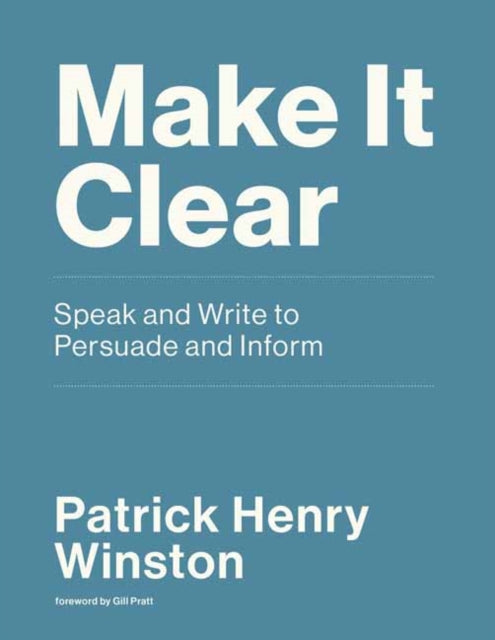 Make it Clear: Speak and Write to Persuade and Inform 