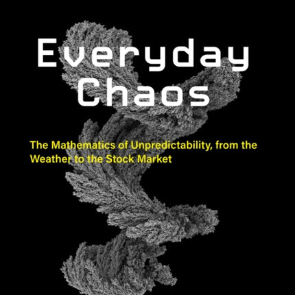 Everyday Chaos: The Mathematics of Unpredictability, from the Weather to the Stock Market