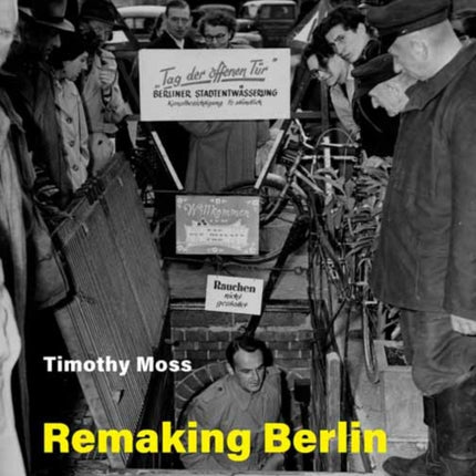 Remaking Berlin A History of the City Through