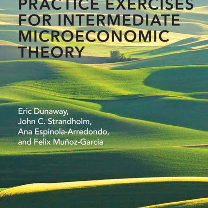 Practice Exercises for Intermediate Microeconomic Theory