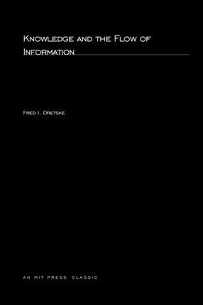 Knowledge and the Flow of Information MIT Press