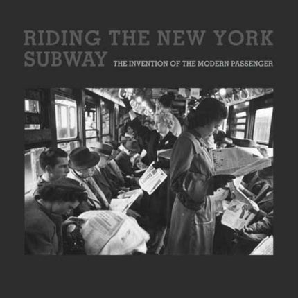 Riding the New York Subway: The Invention of the Modern Passenger