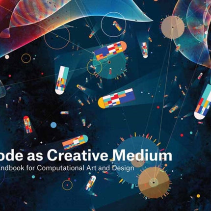 Code as Creative Medium: A Teacher's Manual